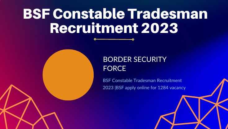 BSF Constable Tradesman Recruitment 2023 BSF apply online for 1284 vacancy (1)