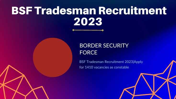 BSF Tradesman Recruitment 2023Apply for 1410 vacancies as constable (1)