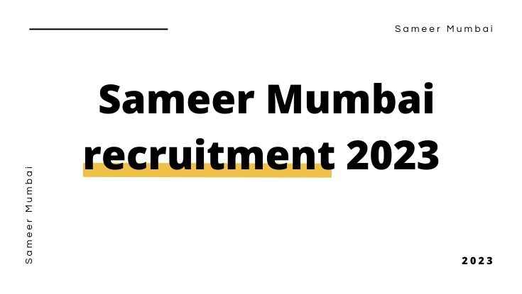 Sameer Mumbai recruitment 2023 for Scientist posts (BEB.Tech) apply now (1)