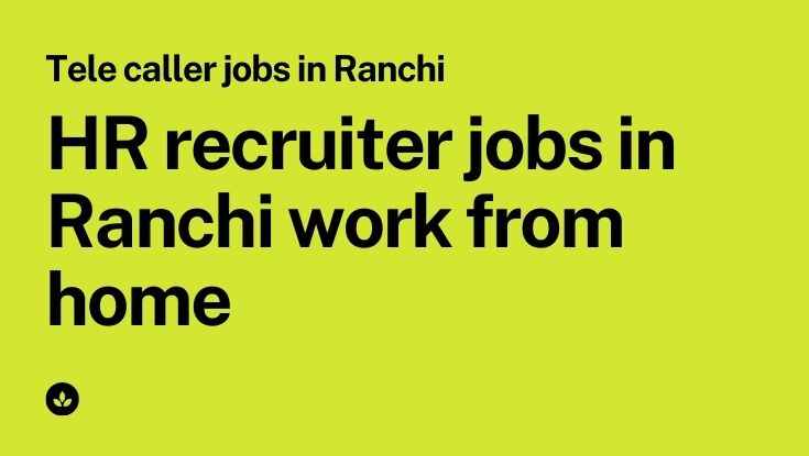 HR recruiter jobs in Ranchi work from home ₹15k hiring now 2023 (1)