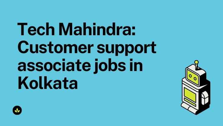 Tech Mahindra Customer support associate jobs in Kolkata hiring now 2023 (1)